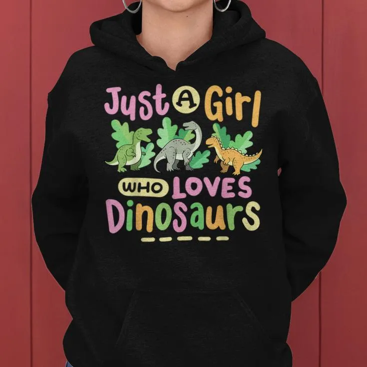 Dinosaur Dinosaurs Expert Just A Girl Who Loves Dinosaurs Women Hoodie