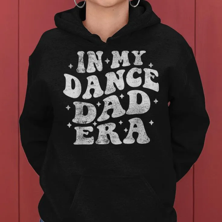 In My Dance Dad Era Dance Dad Lover Fathers Day Groovy Women Hoodie