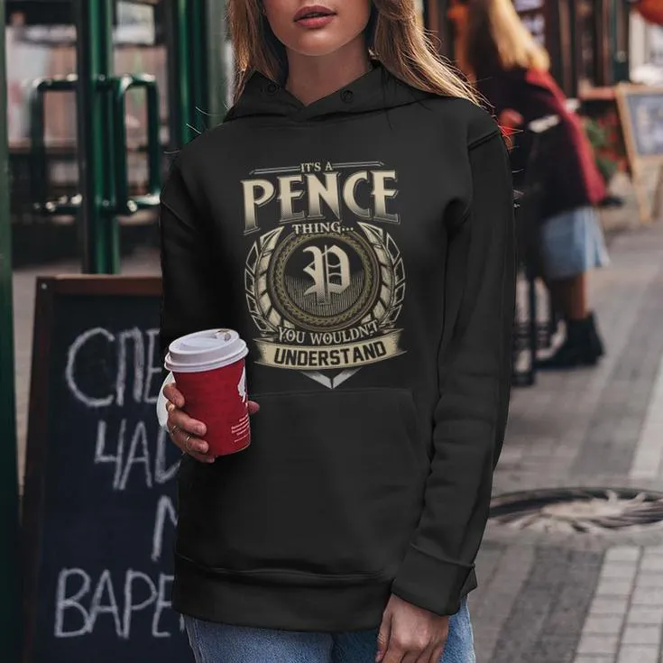 It's A Pence Thing You Wouldn't Understand Pence Last Name Women Hoodie