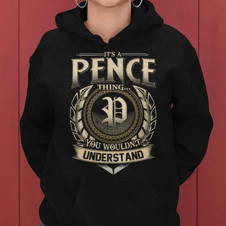 It's A Pence Thing You Wouldn't Understand Pence Last Name Women Hoodie