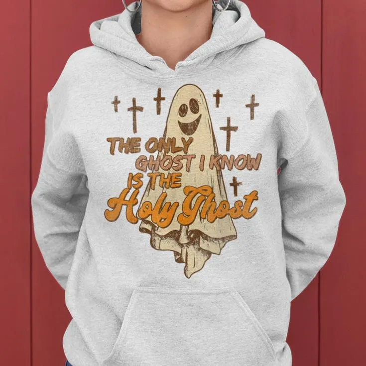 The Only Ghost I Know Is The Holy Ghost Halloween Christian Women Hoodie